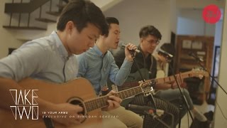 Take Two | In Your Arms (Exclusive On Singgah Sekejap Part 1/2)