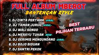 Download lagu DJ BANTENGAN FULL ALBUM  TERBARU | DJ CINTA PERTAMA, DJ TAMAN JURUG | FULL MBEROT mp3