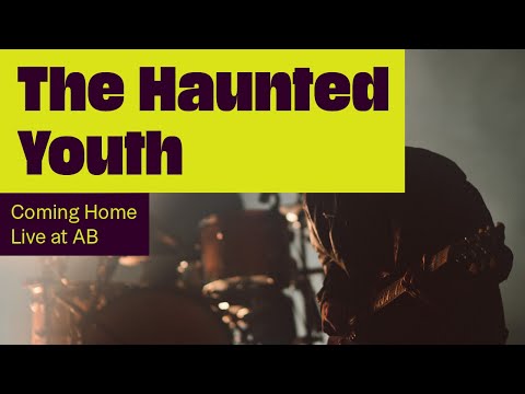 The Haunted Youth - Coming Home (Live at AB)