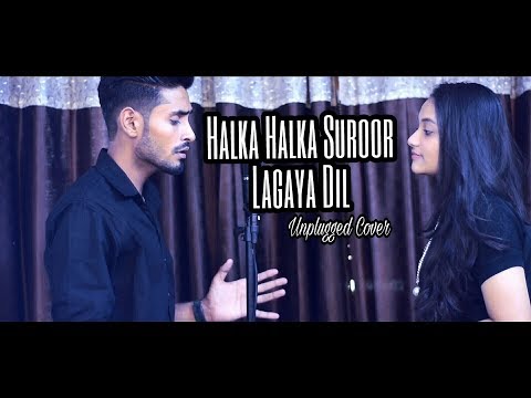 Halka Halka Suroor ? Lagaya Dil - Unplugged Cover - Naveen Saini Ft. Rohini Lahiri