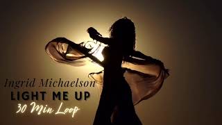 Ingrid Michaelson— Light Me Up (30 Min Loop)