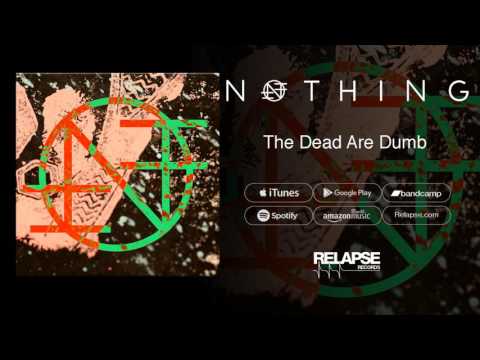 Nothing - "The Dead Are Dumb" (Official Audio)