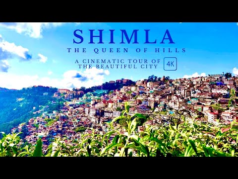 Shimla - The Queen Of Hills 4K | Cinematic Tour | Himachal Pradesh | Experience The Beauty Of Shimla