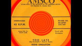 TOO LATE, Eddie Singleton/Chromatics, AMSCO #3701  1958