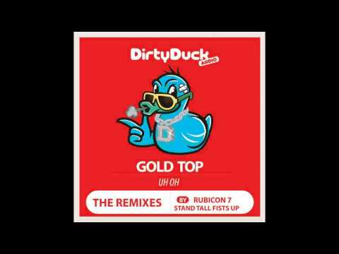 Gold Top - Uh Oh (Stand Tall Fists Up Remix)
