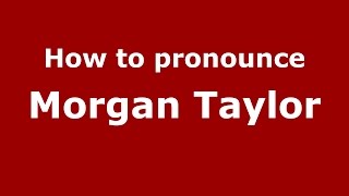 How to pronounce Morgan Taylor