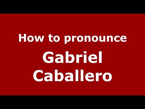 How to pronounce Gabriel Caballero