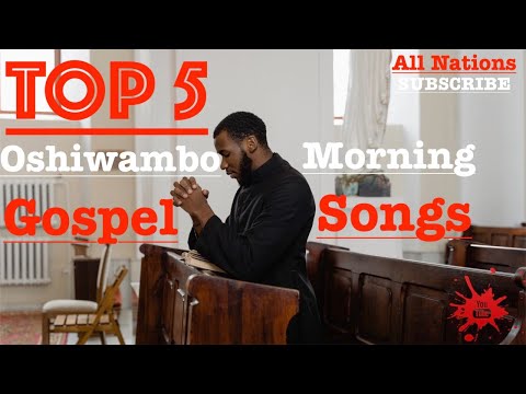 Top 5 - Oshiwambo Morning Gospel Songs (All Nations)