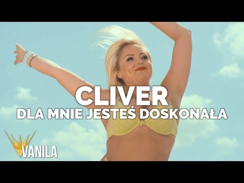 Cliver - Dla mnie jesteś doskonała (Oficjalny teledysk)
