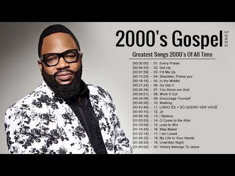 Greatest Hits Of 2000's Gospel Songs | Most Powerful Gospel Songs of All Time - Best Gospel Music
