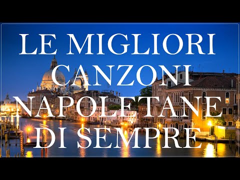 Le Migliori Canzoni Napoletane Di Sempre - il meglio della musica napoletana di tutti i tempi