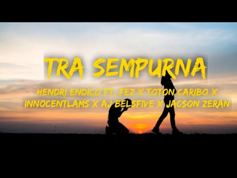 Tra sempurna - Hendri endico ft. Fez x Toton caribo x Innocentlams x Aj belsfive x Jacson zeran