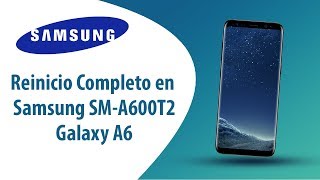¿Cómo hacer Reinicio Completo en Samsung Galaxy A6 SM-A600T2?