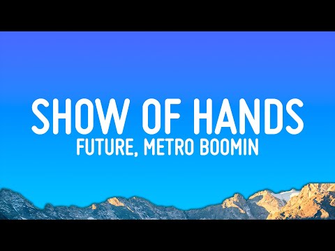 Future, Metro Boomin - Show of Hands (Lyrics)