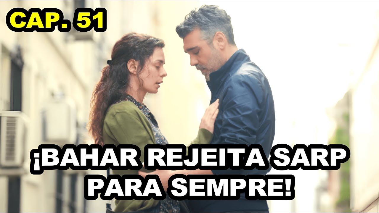 ¡Bahar rejeita Sarp para sempre! | Força de Mulher Capitulo 51 - Segunda Temporada