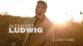 Alexander Ludwig Love Today
