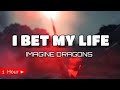 I BET MY LIFE  |  IMAGINE DRAGONS  | 1 HOUR