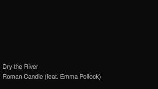 Dry The River - Roman Candle feat  Emma Pollock (The Delgados)