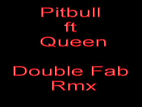 Pitbull ft Queen Double Fab Rmx