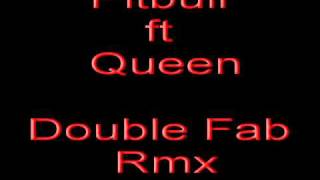 Pitbull ft Queen Double Fab Rmx
