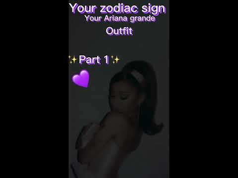 ✨Your zodiac sign your Ariana grande outfit✨#arianagrande