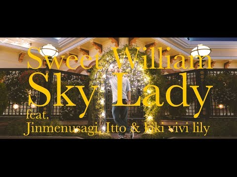 Sweet William - Sky Lady feat. Jinmenusagi Itto & kiki vivi lily