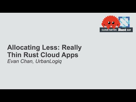 Allocating Less: Really Thin Rust Cloud Apps - Evan Chan, UrbanLogiq