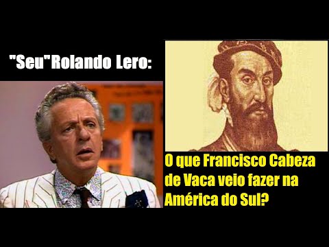 Rolando Lero  -O que Francisco Cabeza de Vaca veio fazer na América do Sul?