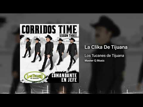 los tucanes de Tijuana. ( la clika de Tijuana )