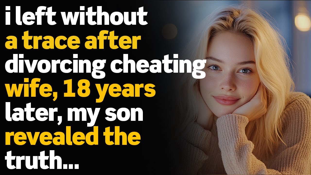 I Left Without A Trace After Divorcing Cheating Wife, 18 Years Later, My Son Revealed The Truth...