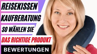 Reisekissen Kaufberatung So wählen Sie das richtige Produkt aus dem Reisekissen Vergleich, Tipps