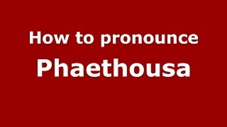 How to pronounce Phaethousa