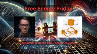 MAGVID & Best Free Energy Devices - Free Energy Friday