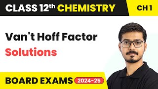 Van't Hoff Factor - Solutions | Class 12 Chemistry Chapter 1 | CBSE 2024-25