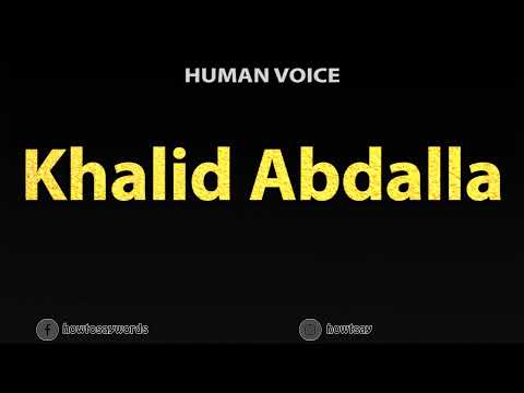 How To Pronounce Khalid Abdalla