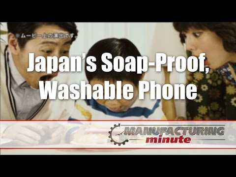 Manufacturing Minute: Japan’s Soap-Proof, Washable Phone