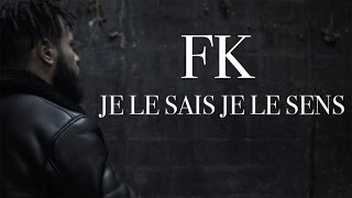 FK - Je Le Sais Je Le Sens (Clip Officiel)