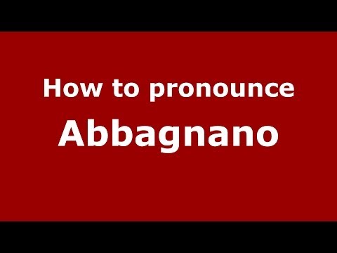 How to pronounce Abbagnano (Italian/Italy) - PronounceNames.com