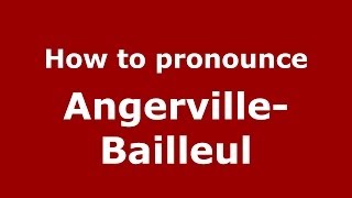 How to pronounce Angerville-Bailleul