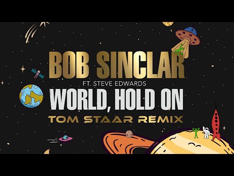 Bob Sinclar ft. Steve Edwards - World Hold On (Tom Staar Remix) (Lyric Video)