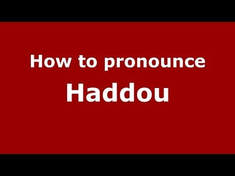 How to pronounce Haddou (Arabic/Morocco) - PronounceNames.com