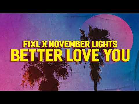 FIXL & November Lights - Better Love You (Official Lyric Video)
