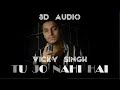 8D Song Tu Jo Nahi Hai To Kuchh Bhi Nahi Hai Vicky Singh Woh Lamhe Plz Use Headphones