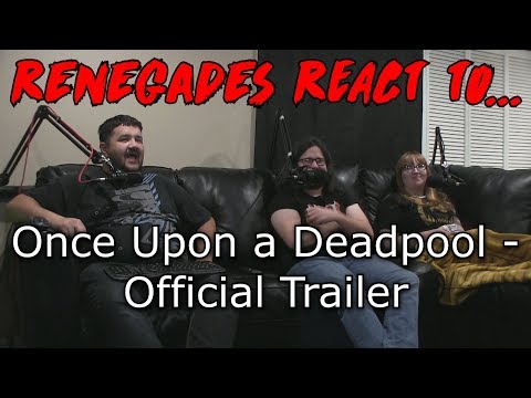 Renegades React to... Once Upon a Deadpool - Official Trailer