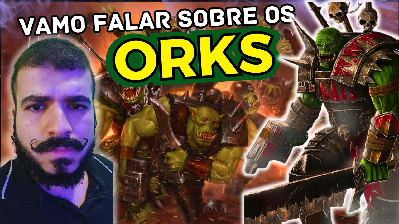 Vamo falar sobre os ORKS... WAAAAAAGH