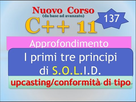 Nuovo Corso C++11 ITA 137 (APPROFONDIMENTO): i primi 3 principi di SOLID