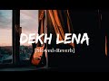 Dekh Lena Arijit Singh Song Slowed And Reverb Lofi Mix