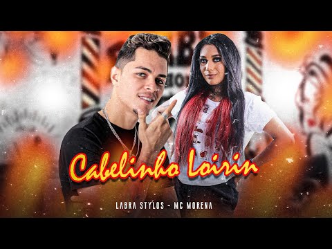 CABELINHO LOIRINHO - MC MORENA E LABRA STYLOS
