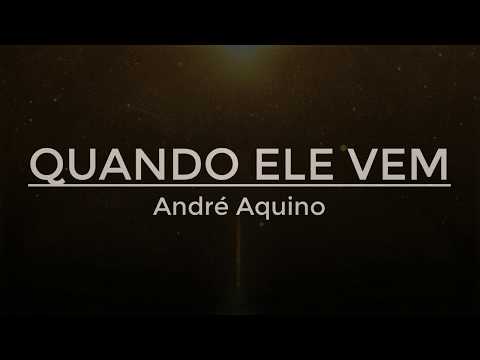 QUANDO ELE VEM  - André Aquino (letra)