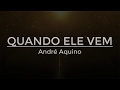 QUANDO ELE VEM André Aquino Letra